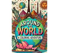 Around The World - A Coloring Adventure: A Journey Across Continents, Explore Countries Through Art