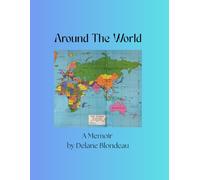 Around The World - A Memoir by Delane Blondeau