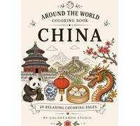 Around the World Coloring Book: China: 20 Relaxing Coloring Pages Featuring Chinese Landmarks, Culture, Food & Landscapes