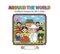 Around the World Coloring Book: Traditional Costumes for Kids & Adults: 30 Easy-to-Color Pages Featuring Charming Characters in National Dress from 10 Countries, with 3D Lettering and Fun Facts. Perfect for Relaxation, Education, and Travel Lovers.