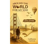 Around The World For My Son: Love Letters - A Memoir