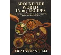 Around the World in 195 Recipes: Cook Your Way Through Every Country - No Passport Required