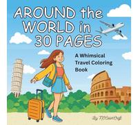 Around the World in 30 Pages: A Fun and Whimsical Travel Coloring Book: Explore Iconic Landmarks Through Relaxing and Imaginative Coloring Scenes for Kids, Teens, and Adults