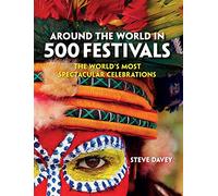 Around the World in 500 Festivals: The World's Most Spectacular Celebrations [Lingua Inglese]