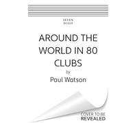 Around the World in 80 Clubs: A Journey Through the Weird, Wacky and Wonderful World of Football