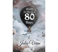 Around the World in 80 Days: The Adventures of Phileas Fogg of the world i...