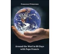 Around the World in 80 Days with Pope Francis di Francesco Primerano, 2016
