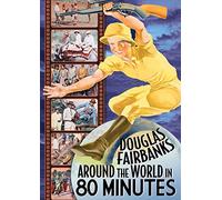 Around The World In 80 Minutes With Douglas Fairbanks