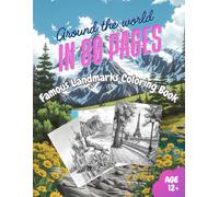 Around the world in 80 pages: Famous Landmarks and Natural Wonders - A World Tour Coloring Book for Teens and Adults