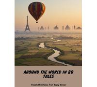 Around The World In 80 Tales: Travel Adventures From Every Corner