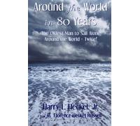 Around the World in 80 Years: The Oldest Man to Sail Alone around the World - Twice! by Harry L. Heckel Jr. (2013-05-08)