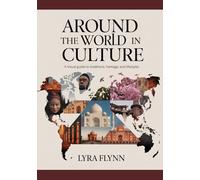 Around the World in Culture: A Visual Guide to Traditions, Heritage, and Lifestyles
