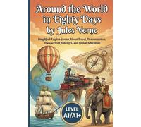Around the World in Eighty Days by Jules Verne (Level A1/A1+): Simplified English Stories About Travel, Determination, Unexpected Challenges, and Global Adventure