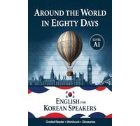 Around the World in Eighty Days: English for Korean Speakers (Level A1): 80일간의 세계 일주 - 영어 공부 (English Study) - Graded Reader with Glossaries, Definitions & Workbook (Crosswords, Word Search, Quizzes)