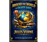 Around the World in Eighty Days: ILLUSTRATED LARGE PRINT EDITION An Easy-to-Read Classic Format