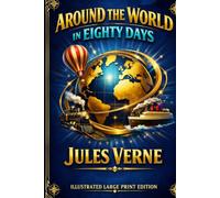 Around the World in Eighty Days: ILLUSTRATED LARGE PRINT EDITION An Easy-to-Read Classic Format