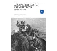 Around the World in Eighty Days in Easy Spanish: The Complete Novel in 58 Short Episodes, in Spanish That Grows With You, A2 to B1, with English Word Notes on Every Page