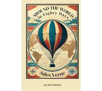 Around the World in Eighty Days: (Original, Unabridged Classic): With Illustrations