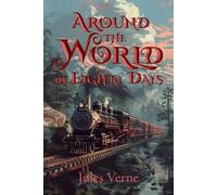 Around the World in Eighty Days: The Complete Original Edition with Over 50 Illustrations