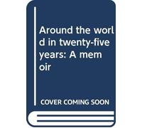 Around the world in twenty-five years: A memoir