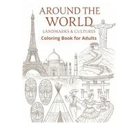 Around the World: Landmarks & Cultures Coloring Book for Adults: A Global Journey Through Iconic Places and Diverse Traditions to Color and Relax