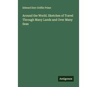 Around the World. Sketches of Travel Through Many Lands and Over Many Seas