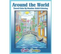 Around the World Travel Color by Number Coloring for Adults: Numbered Places & Favorite Destinations For Relaxation and Stress Relief
