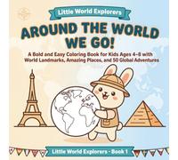 Around the World We Go!: A Bold and Easy Coloring Book for Kids Ages 4-8 with World Landmarks, Amazing Places, and 50 Global Adventures