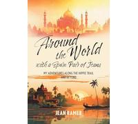 Around the World with a Spare Pair of Jeans: My Adventures Along the Hippie Trail and Beyond
