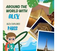 Around the World with Alex: Alex Explores Paris