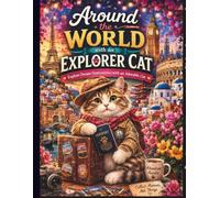 Around the World with an Explorer Cat: Explore Dream Destinations with an Adorable Cat