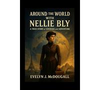 Around the World with Nellie Bly:: A True Story of Courage and Adventure