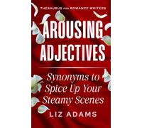 Arousing Adjectives: Synonyms to Spice Up Your Steamy Scenes