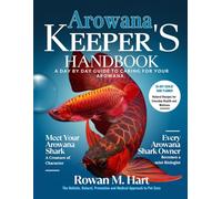 AROWANA KEEPER'S HANDBOOK: A day by day guide to caring for your arowana