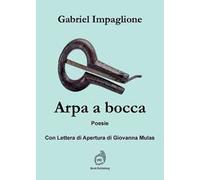 Arpa a bocca. Con lettera di apertura di Giovanna Mulas