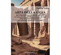 Arpa della gioia. Bentrashyt e Dorothy Eady. La reincarnazione di una sacerdotessa di Iside della XIX dinastia faraonica in un'egittologa inglese del Novecento