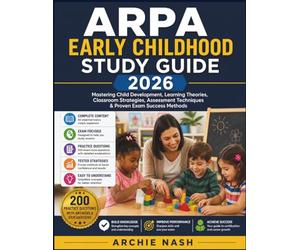 ARPA EARLY CHILDHOOD STUDY GUIDE 2026: Mastering Child Development, Learning Theories, Classroom Strategies, Assessment Techniques & Proven Exam Success Methods