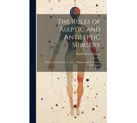 Arpad Geyze Ger The Rules of Aseptic and Antiseptic Surgery; (Copertina rigida)