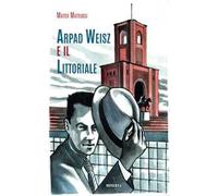 Arpad Weisz e il Littoriale. Ediz. a colori