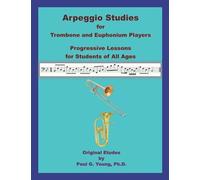 Arpeggio Studies for Trombone and Euphonium Players: Progressive Lessons for Students of All Ages