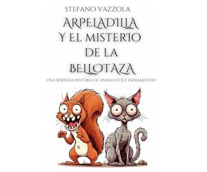 Arpeladilla y el misterio de la bellotaza: Una sórdida historia de animalitos e inframundo
