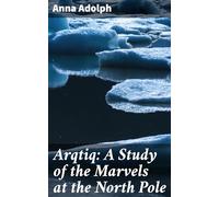 Arqtiq: A Study of the Marvels at the North Pole