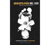 ARQUEOLOGÍA DEL SER: Fantasmas que Habitan el Inconsciente