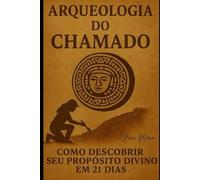 Arqueologia do Chamado: Para mulheres cristãs que desejam descobrir os sinais que Deus já plantou em suas vidas.