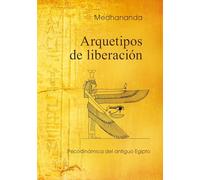 Arquetipos de liberación: Psicodinámica del antiguo Egipto