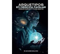 Arquetipos en Medicina Familiar: Reflexiones de Modelos Vanguardistas para el Siglo XXI