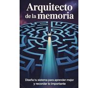 Arquitecto de la Memoria: Diseña tu sistema para aprender mejor y recordar lo importante