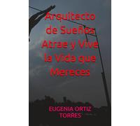 Arquitecto de Sueños Atrae y Vive la Vida que Mereces