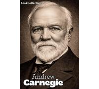 Arquitectos de la Riqueza: Andrew Carnegie - El Imperio del Acero