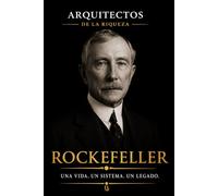Arquitectos de la Riqueza: John D. Rockefeller: Una vida, un sistema, un legado: 2